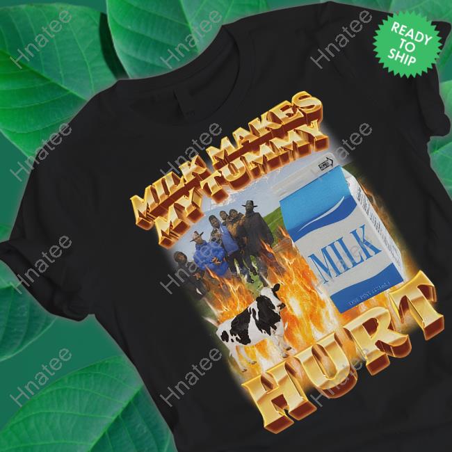Milk Makes My Tummy Hurt T Shirt Black