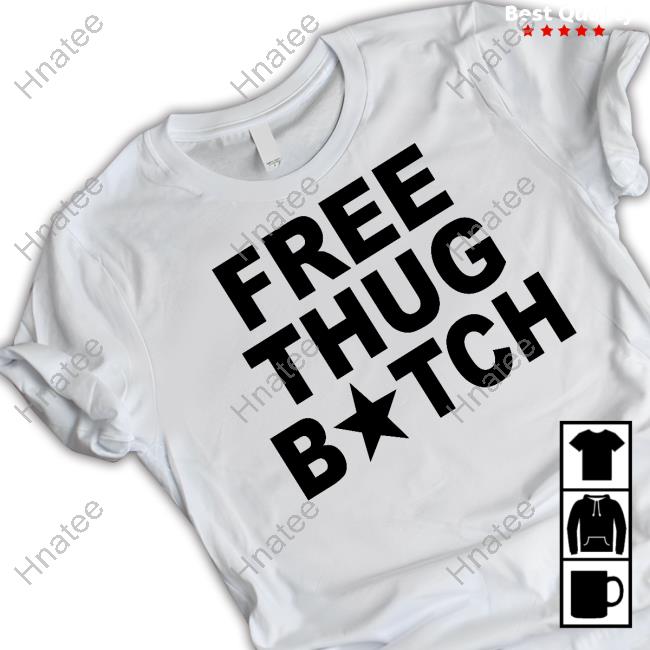 Official Free Thug Bitch Shirt