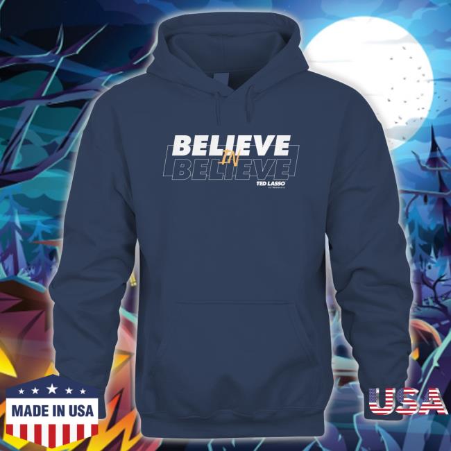 Ted Lasso Believe In Believe Shirts
