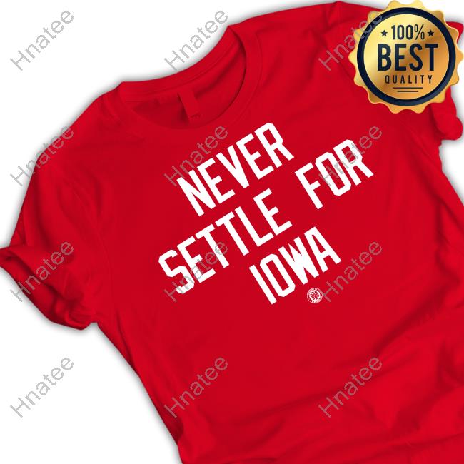 Bbb Printing Shop Official Never Settle For Iowa Shirt 2022