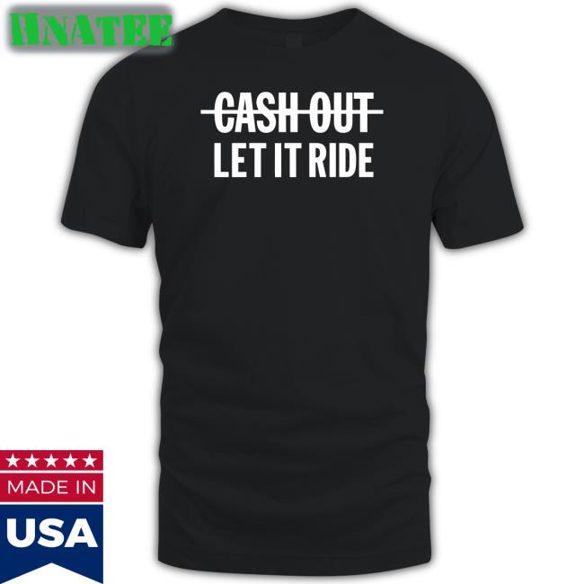 Meek Mill Going Bad Cash Out Let It Ride Shirt Br Betting Bleacher Report Shop