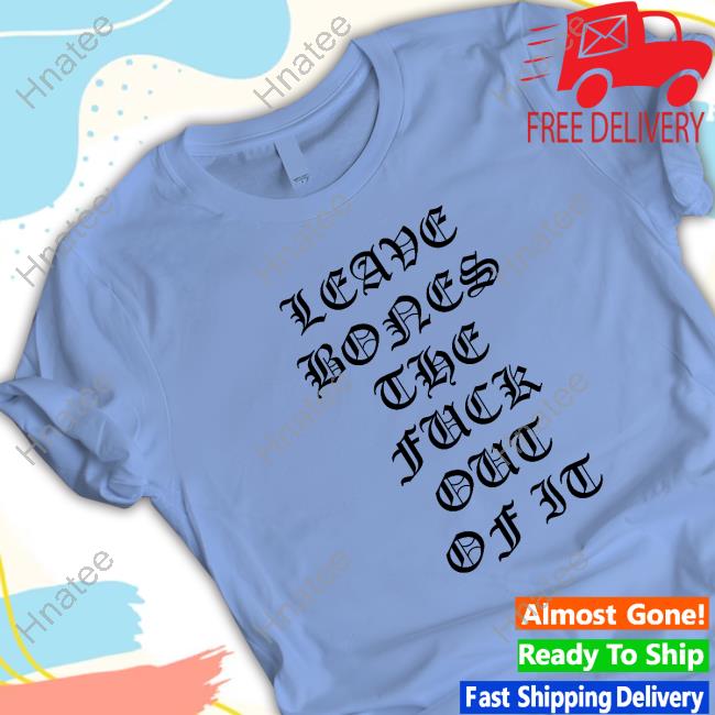 Rolling Loud Leave Bones The Fuck Out Of It Tee