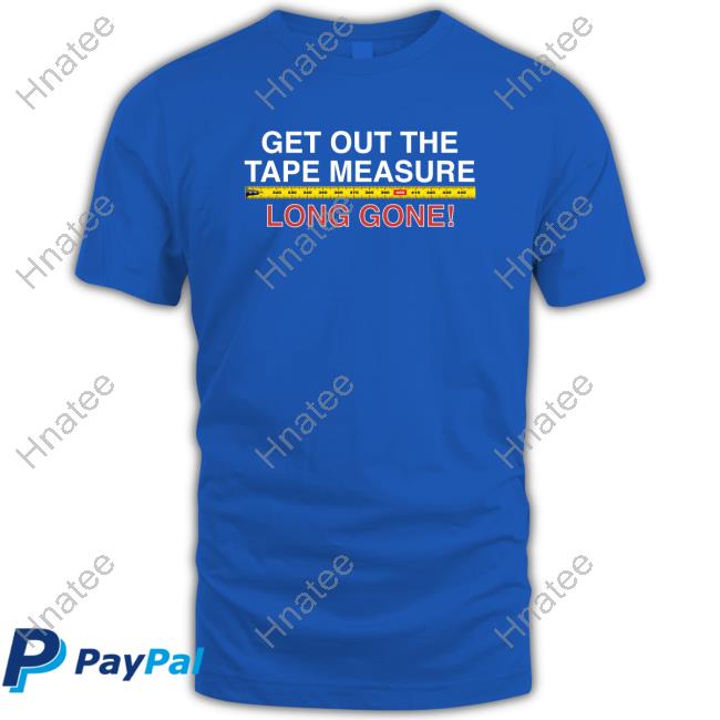 Official Obvious Shirts Get Out The Tape Measure, Long Gone Tees