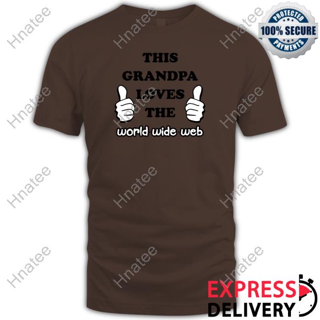 This Grandpa Loves The World Wide Web Long Sleeve T Shirt Shirts That Go Hard This Grandpa Loves The World Wide Web Long Sleeve