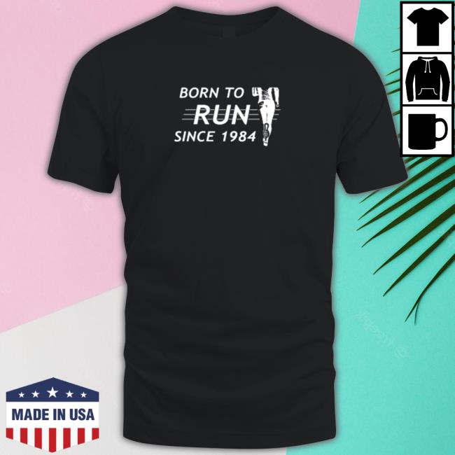 Born To Run Since 1984 Shirt