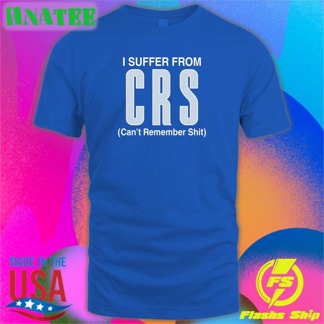 Shirts That Go Hard I Suffer From Can't Remember Shit Tank