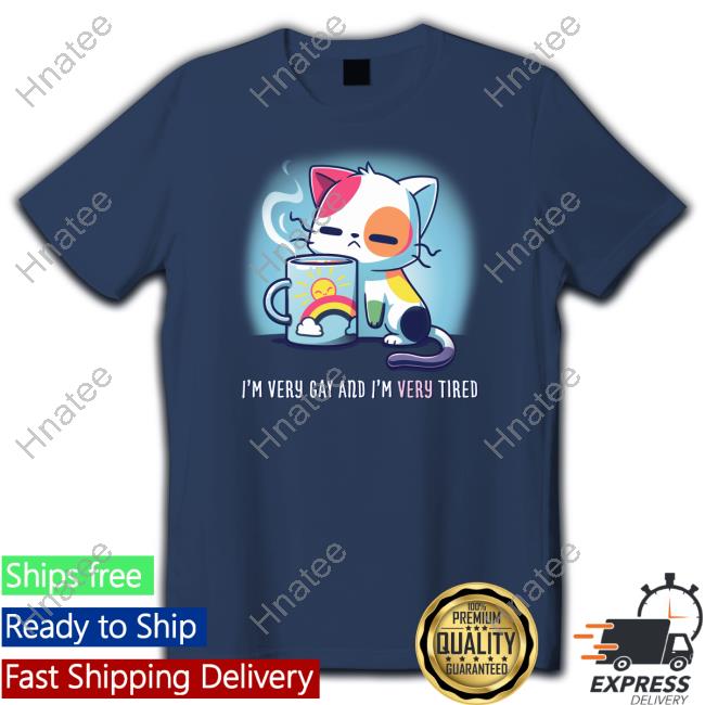 I'm Very Gay And I'm Very Tired Limited Edition Tee Shirts