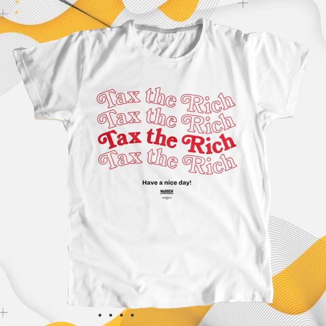 Official Elizabeth Warren Shop Merch - Tax The Rich & Have A Nice Day! Unisex Shirt New