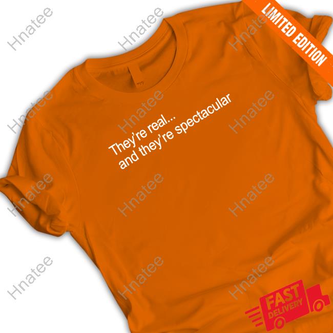 They're Real And They're Spectacular T Shirt