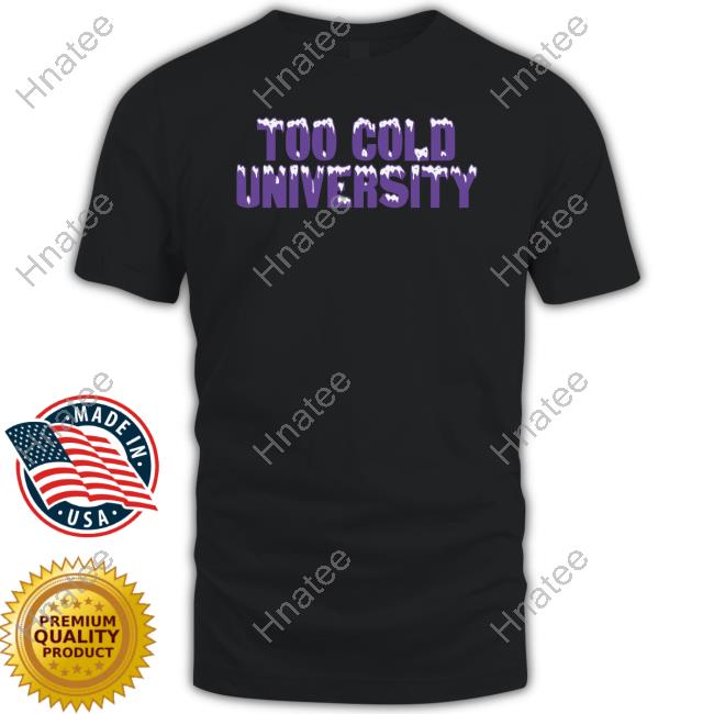 Too Cold University Shirt
