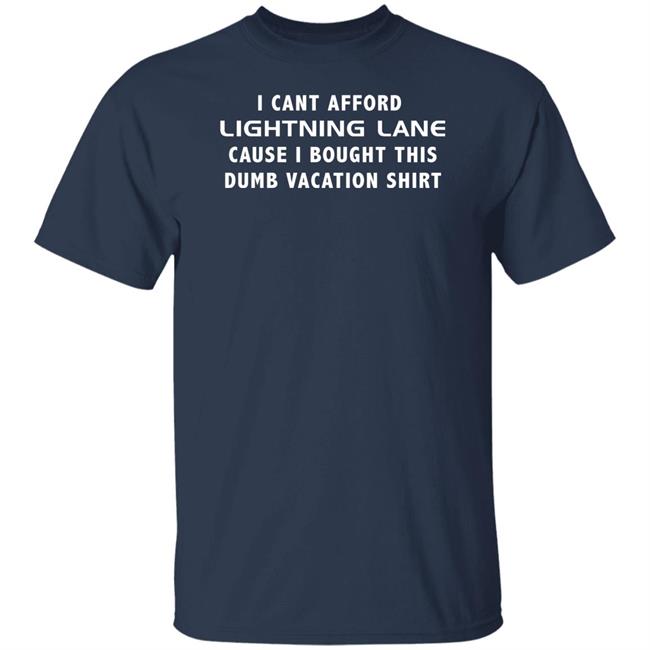 I Cant Afford Lightning Lane Cause I Bought This Dumb Vacation Shirt Shirt Christian