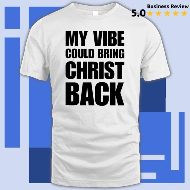 Official My vibe could bring christ back Hoodies