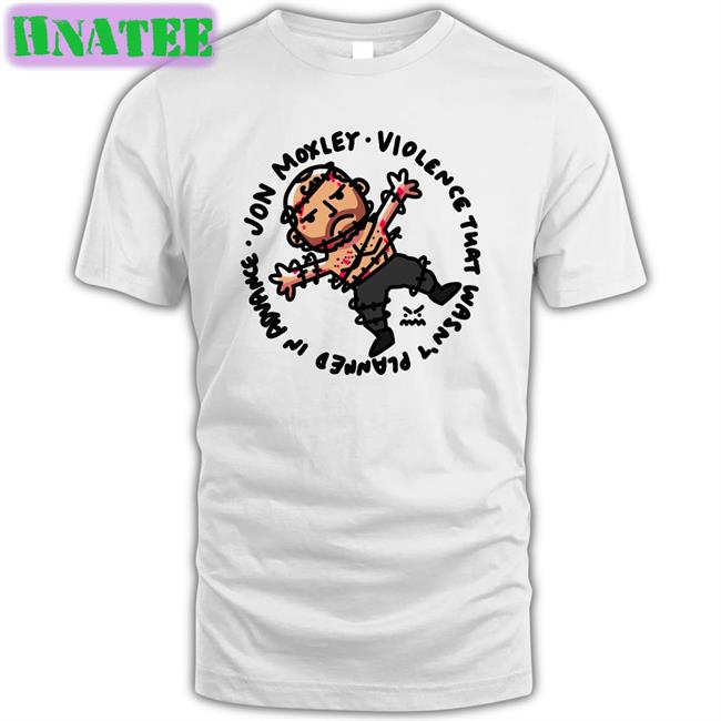 Ofooro Jon Moxley Violence That Wasn't Planned In Advance Shirt