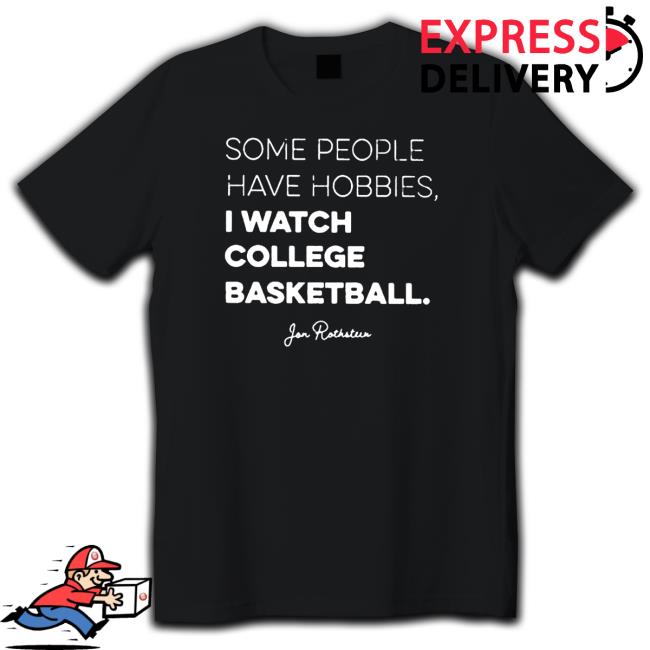 Some people have Hobbies I watch College Basketball Jon Rothstein Tee Shirt