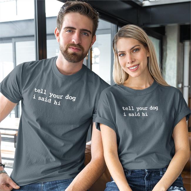 Tell Your Dog I Said Hi Shirt Dogfather We Rate Dogs