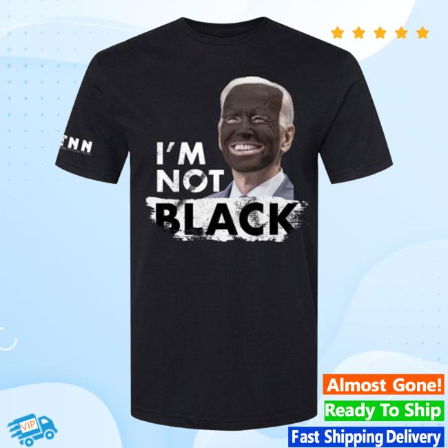 I'm Not Black – Biden Tee Official I'm Not Black – Biden Shirts