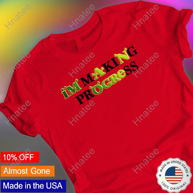 I'm Making Progress Shirt Funny
