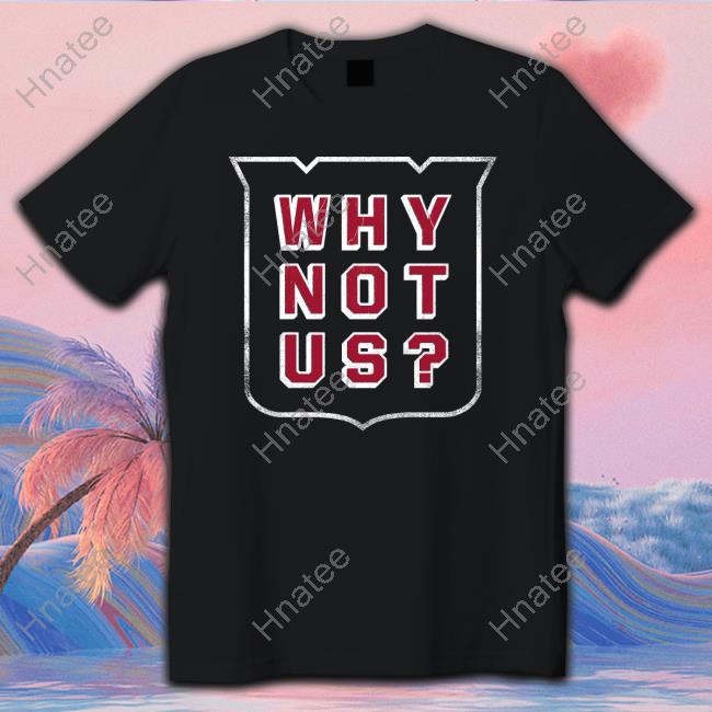 Why Not Us? Shirt 2023 Blue Shirts Break Away