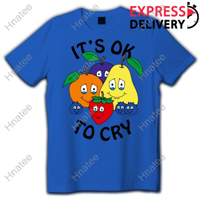 Shirts That Go Hard It's Okay To Cry Tee Shirt Chnge Merch