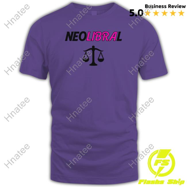 Shirts That Go Hard Neolibral Shirts
