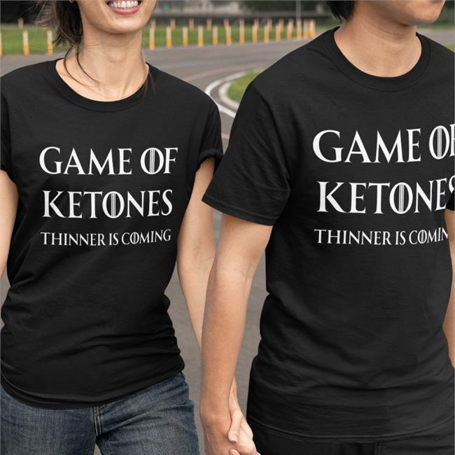 Serious Keto Game Of Ketones Thinner Is Coming T Shirt Steve