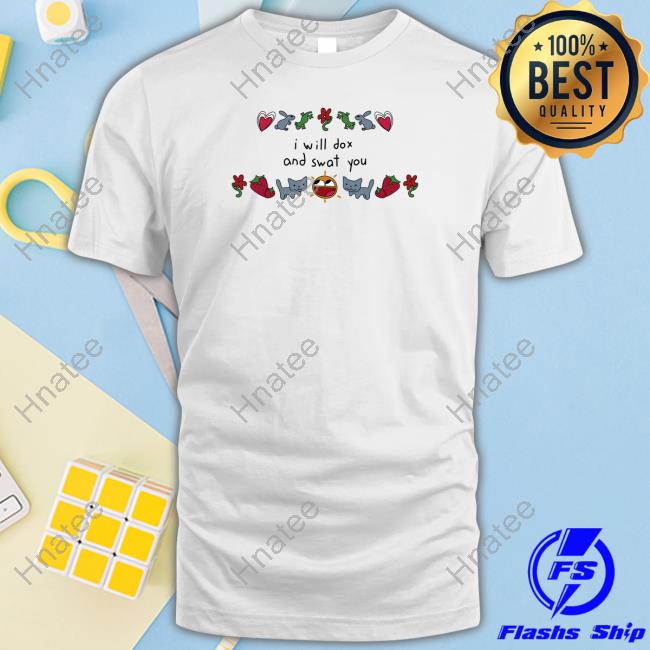 Official I Will Dox And Swat You Shirt Weston