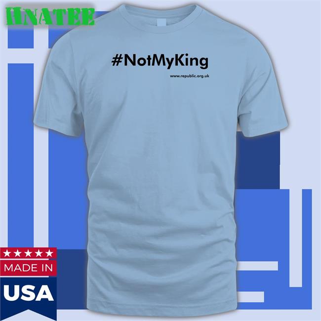 #Notmyking T Shirt Not My King Republic Shop