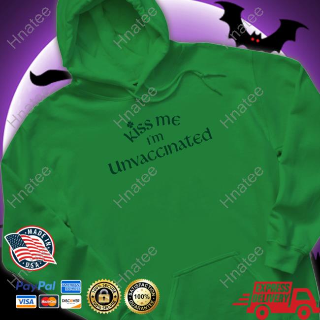 Kiss Me I'm Unvaccinated Shirts