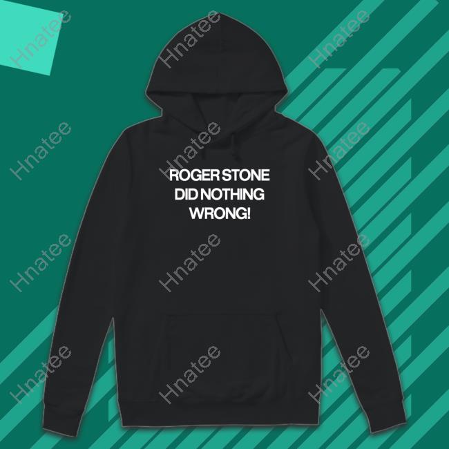 Roger Stone Did Nothing Wrong Hooded Sweatshirt
