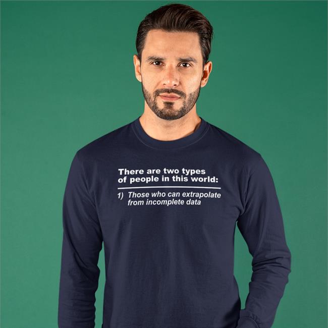There Are Two Types Of People In This World Those Who Can Extrapolate From Incomplete Data T Shirt Rothmus
