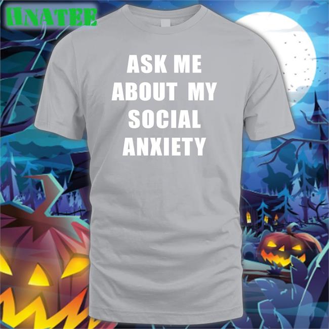 Skweezy Jibbs Ask Me About My Social Anxiety T-Shirt