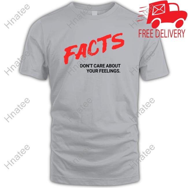 Official Facts Don't Care About Your Feelings Shirt