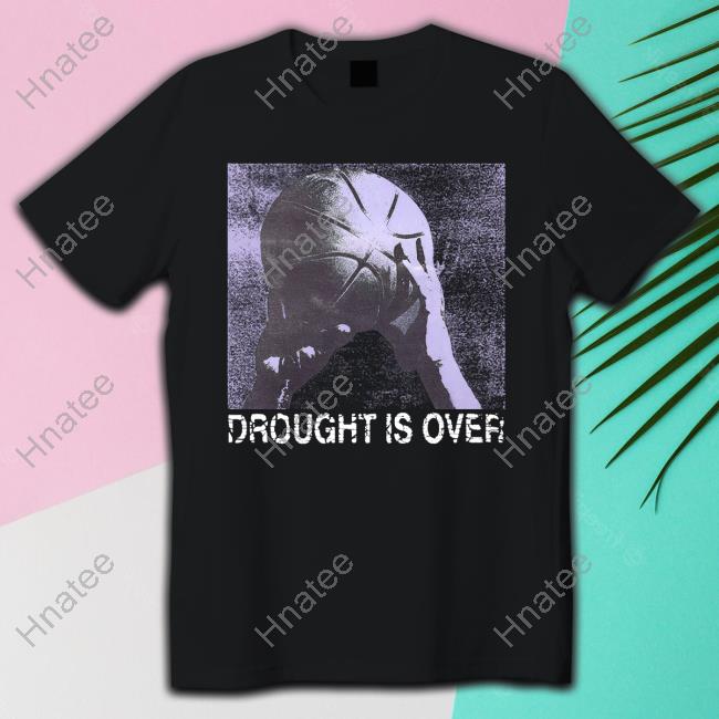 Droughtisover Merch Drought Is Over Tee
