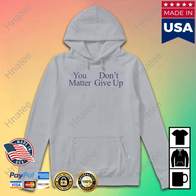 Official You Matter Don't Give Up Tee Shirt