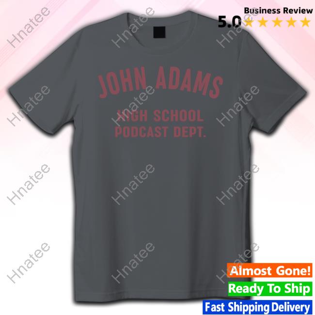 John Adams High School Podcast Dept Shirts