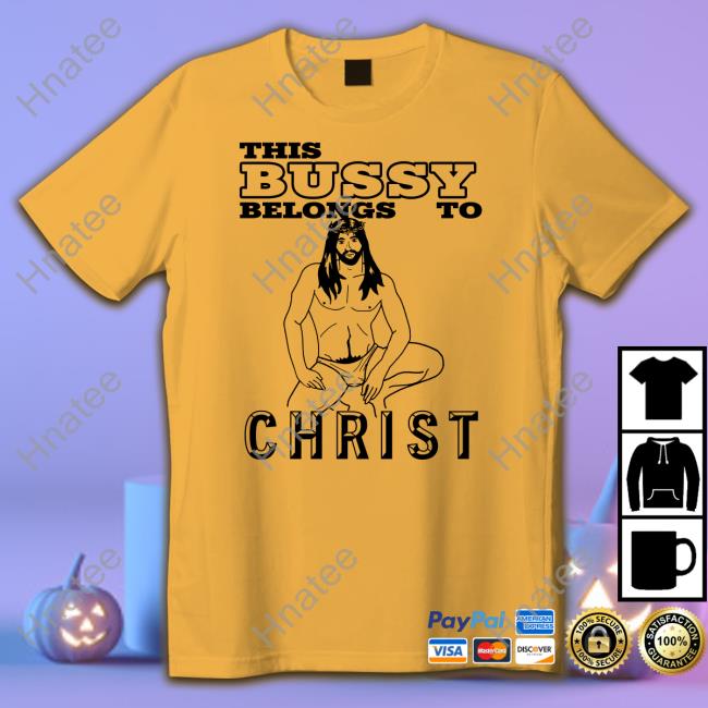 With Threatening Auras This Bussy Belongs To Christ T Shirt Disturbingshirt