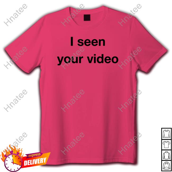 I Seen Your Video T Shirts Matessa Nicole