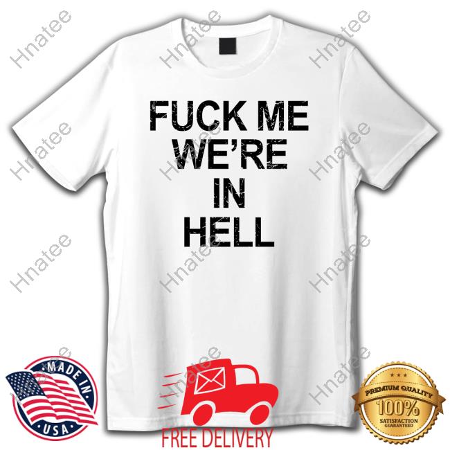 Official Fuck Me We're In Hell Hoodie