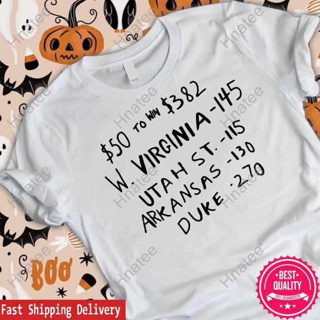 $50 To Win $382 W Virginia 145 Utah St 115 Arkansas 130 Duke 270 T Shirt