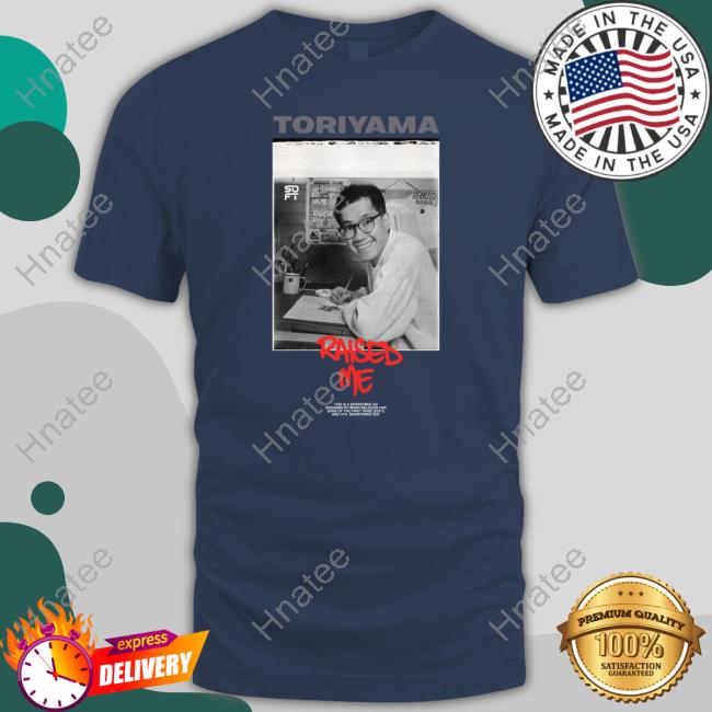 Official Toriyama Raised Me T Shirt