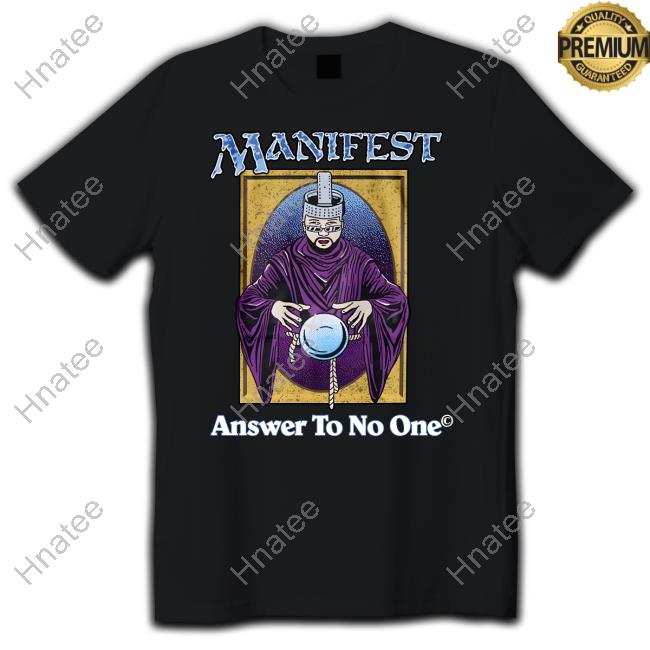 Manifest Answer To No One Shirt
