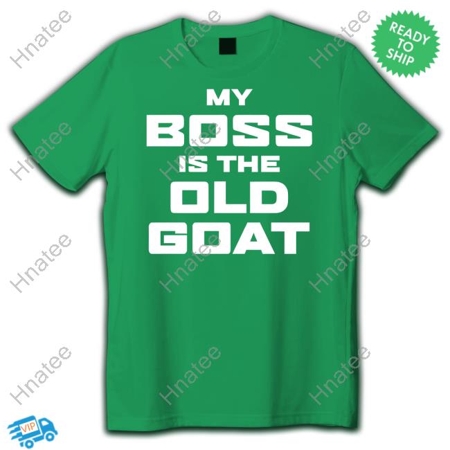 My Boss Is The Old Goat Shirt