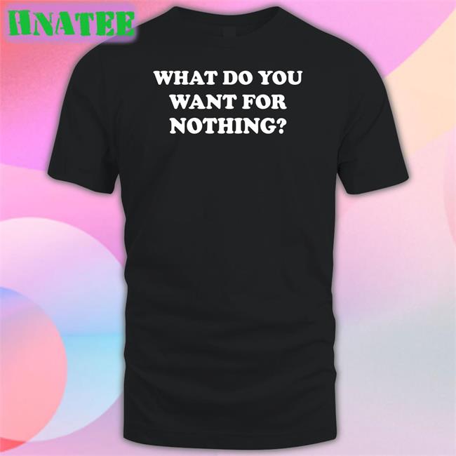 What Do You Want For Nothing Crewneck Sweatshirt