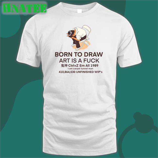 Born To Draw Art Is A Fuck Ctrl + Z Em All 1989 I Am Carpal Tunnel Man 410,864,530 Unfinished Wip's Hoodie