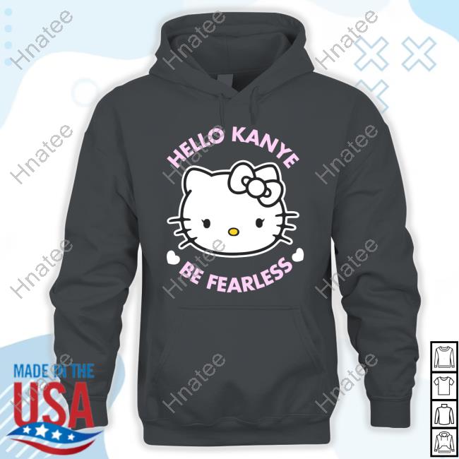 Kanye West Hello Kitty Hello Kanye Be Fearless Hoodie