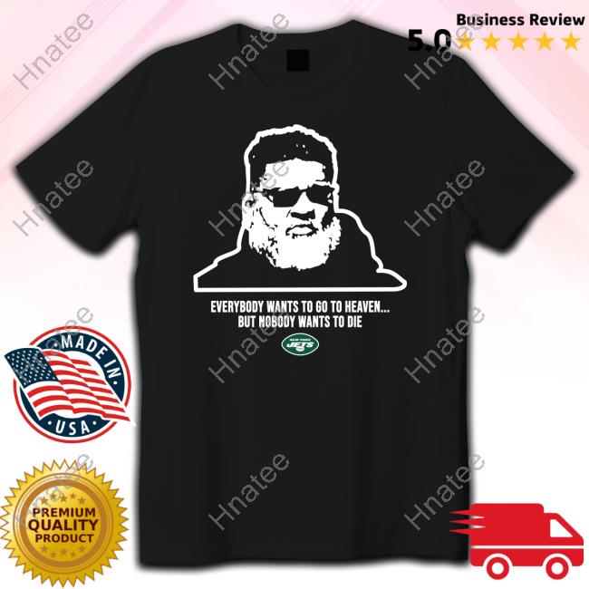 New York Jets Ron Middleton Everybody Wants To Go To Heave But Nobody Wants To Die T Shirts