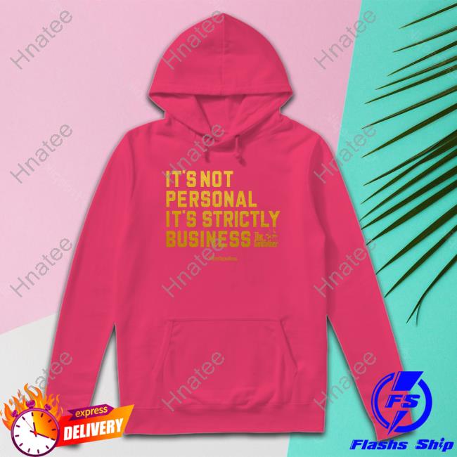 It's Not Personal It's Strictly Business T Shirt