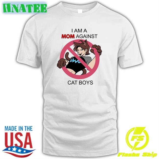 I Am A Mom Against Cat Boys Shirt Mackernoi