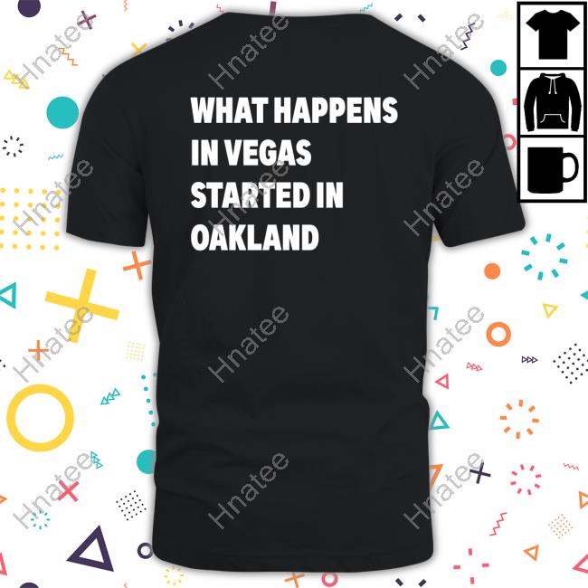 What Happens In Vegas Started In Oakland Hoody Back
