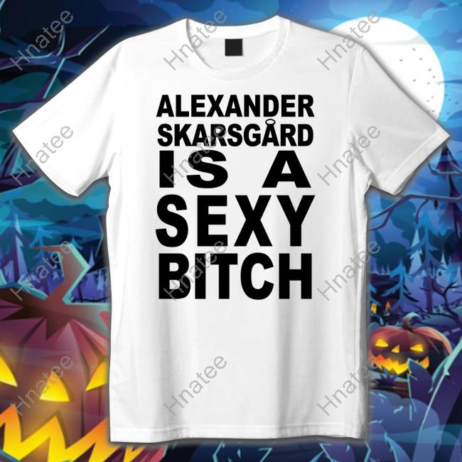 Succession Alexander Skarsgard Is A Sexy Bitch Long Sleeve Tee Film Updates